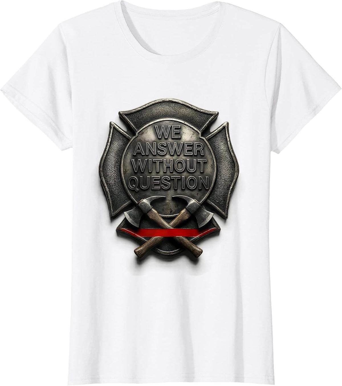 We Answer Without Question Firefighter Humor Thin Red Line T-Shirt - White