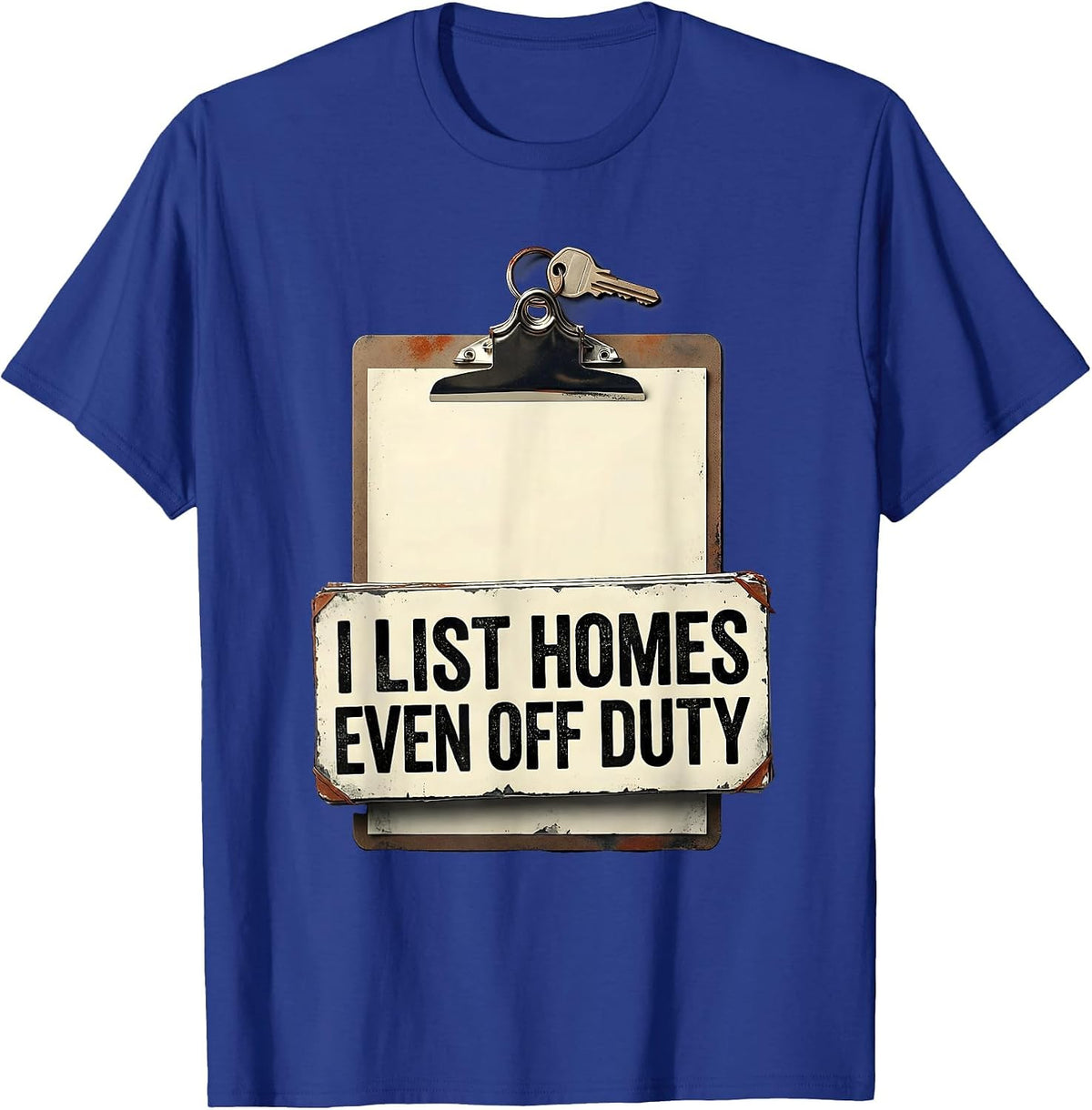 I List Homes, Even Off Duty Funny Realtor Real Estate Agent T-Shirt - Royal Blue