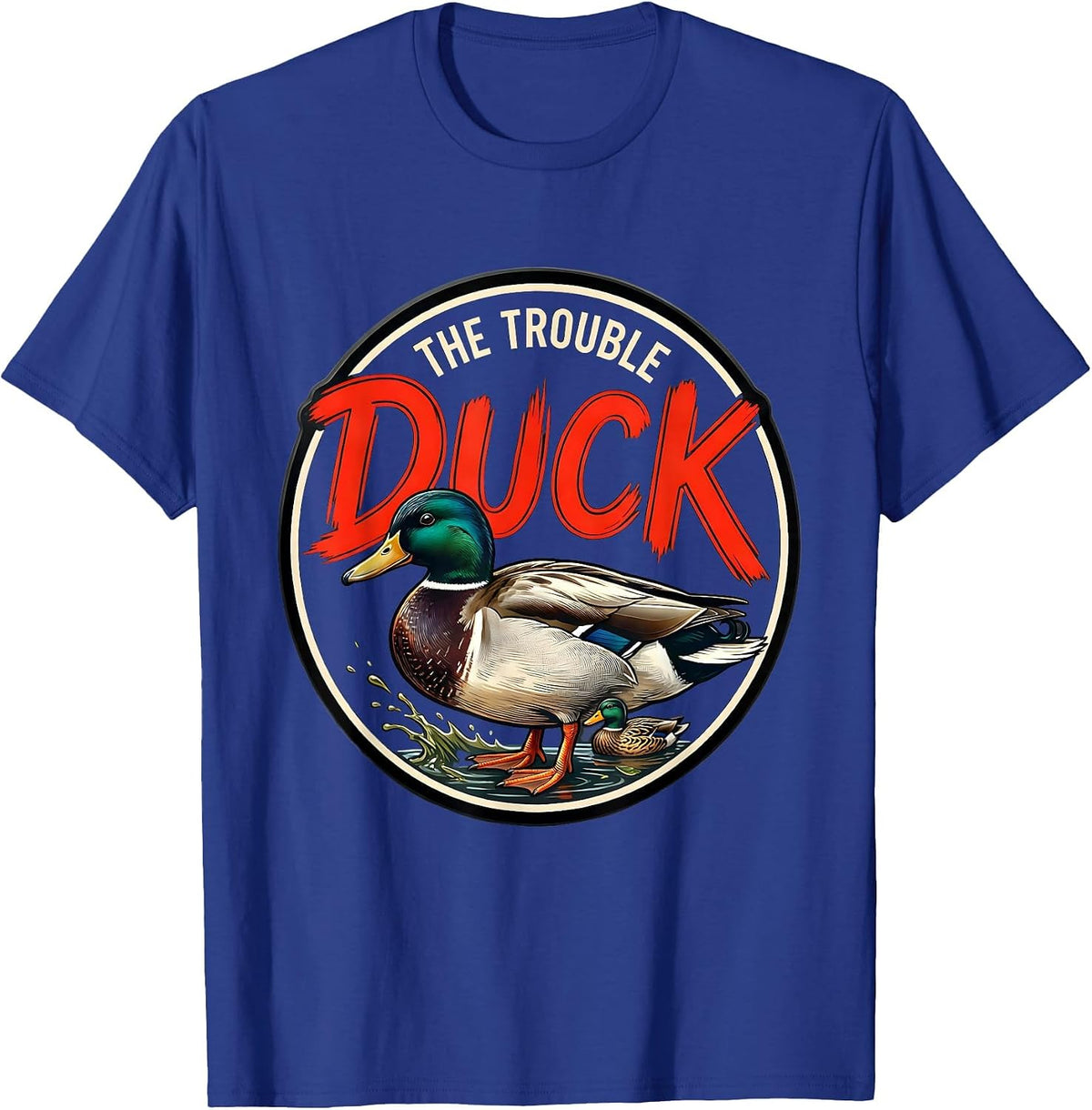 Men's Duck The Trouble Funny Duck Hunter Waterfowl Hunting Humor T-Shirt - Royal Blue