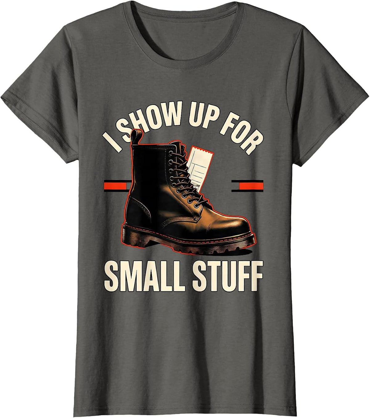 Women's I Show Up For Small Stuff Funny Firefighter Occupation Pride T-Shirt - Asphalt Grey