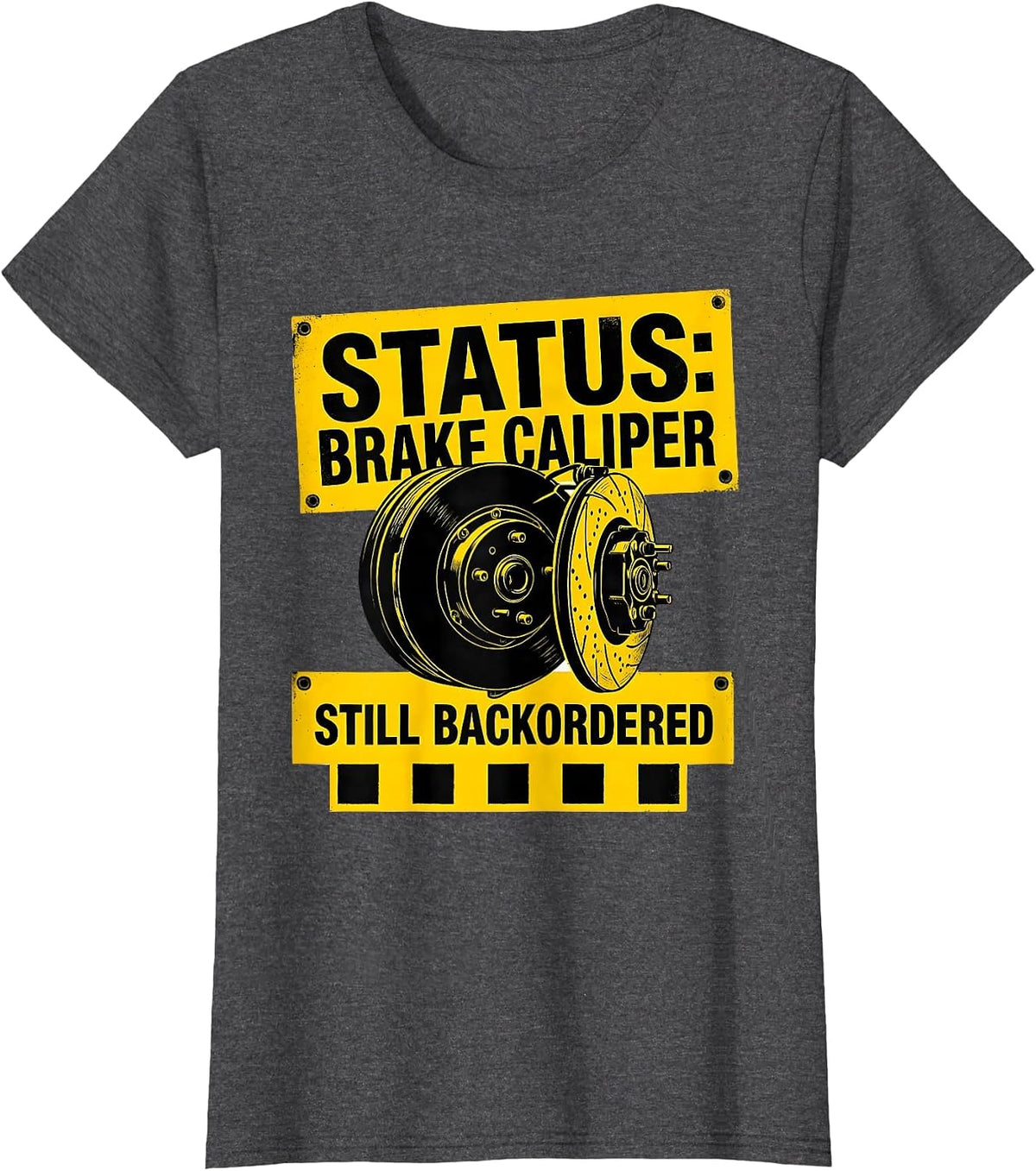 Women's Status Brake Caliper Still Backordered Funny Car Guy T-Shirt - Dark Heather Grey