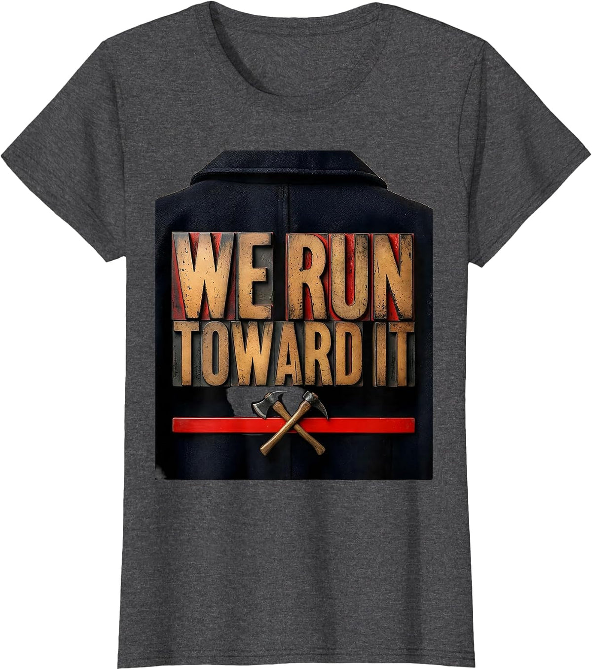 Women's WE RUN TOWARD IT Firefighter Tribute Thin Red Line Humor T-Shirt - Dark Heather Grey