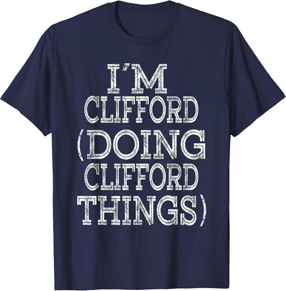 I'm Clifford Doing Clifford Things Family Reunion First Name T-Shirt - Navy Blue