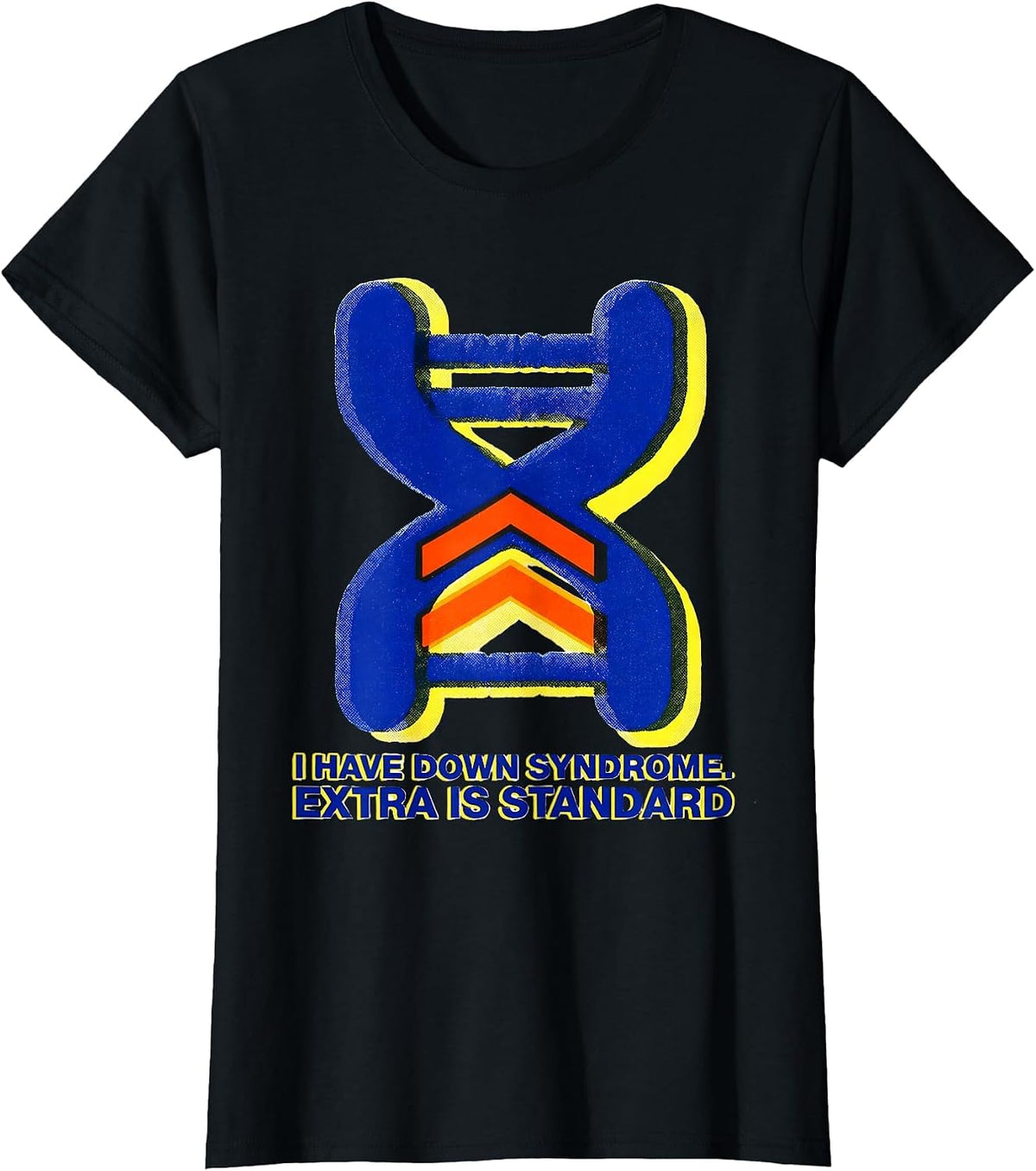 I Have Down Syndrome Extra Is Standard Awareness T-Shirt - Black