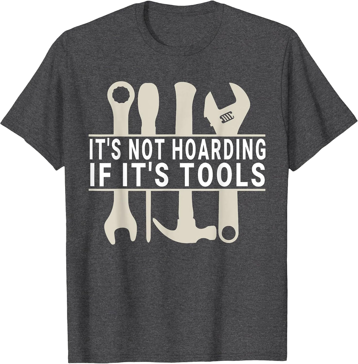 It's Not Hoarding If It's Tools Funny Handyman for Men T-Shirt - Dark Heather Grey