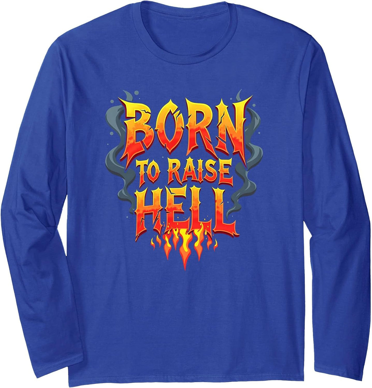 Heavy Metal Born to Raise Hell Rocker Rebel Slogan Long Sleeve T-Shirt - Adult Unisex Royal Blue