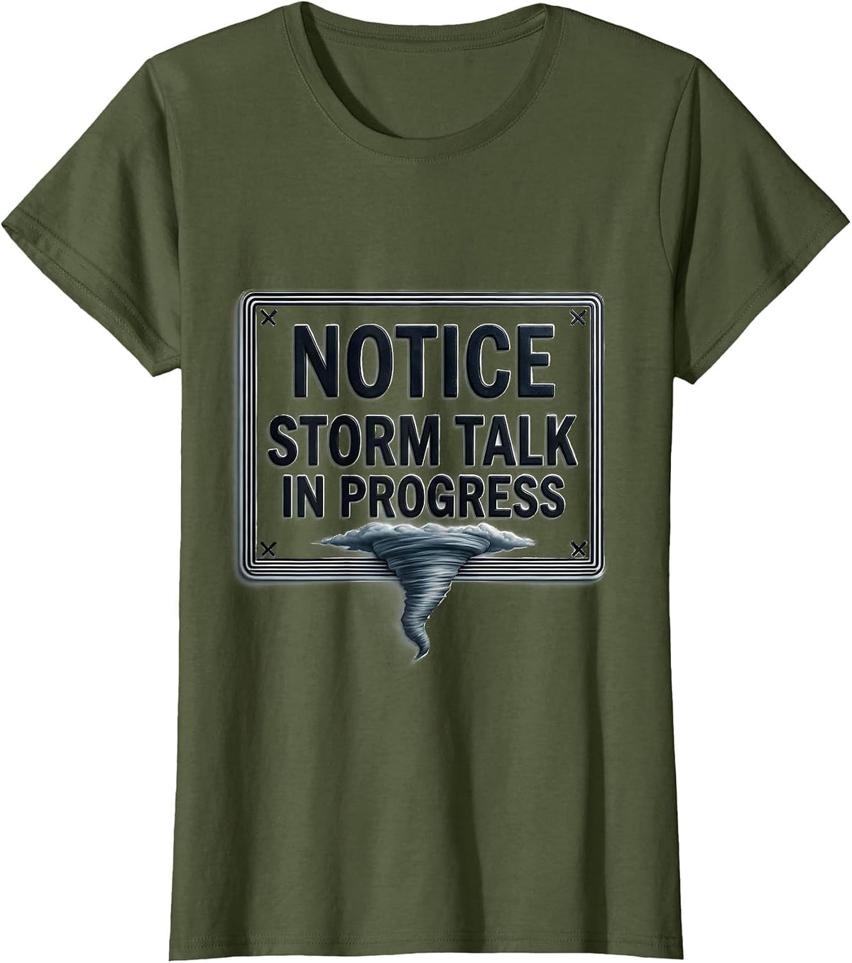 Women's Notice: Storm Talk In Progress Funny Tornado Chaser T-Shirt - Olive Green