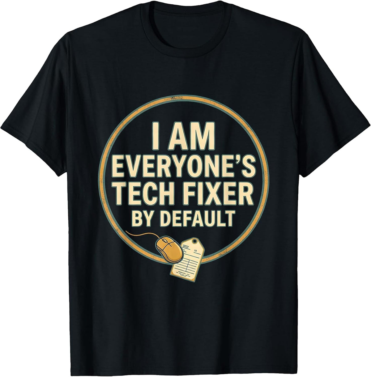 Men's I Am Everyone's Tech Fixer By Default Funny IT Tech Support T-Shirt - Black