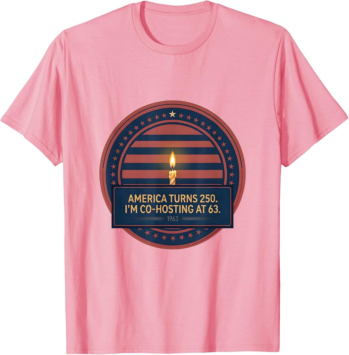 Men's America Turns 250 I'm Co-Hosting At 63 Birthday T-Shirt - Pink