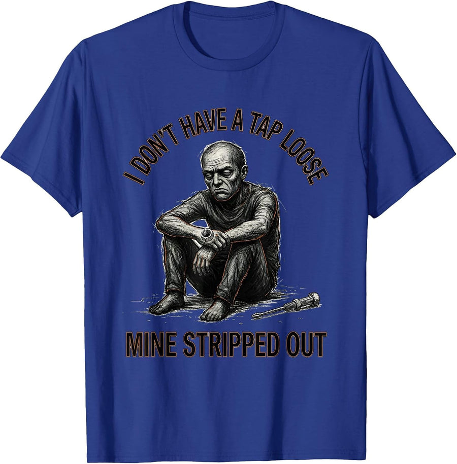 I Don't Have A Tap Loose, Mine Stripped Out Funny Mechanic T-Shirt - Royal Blue