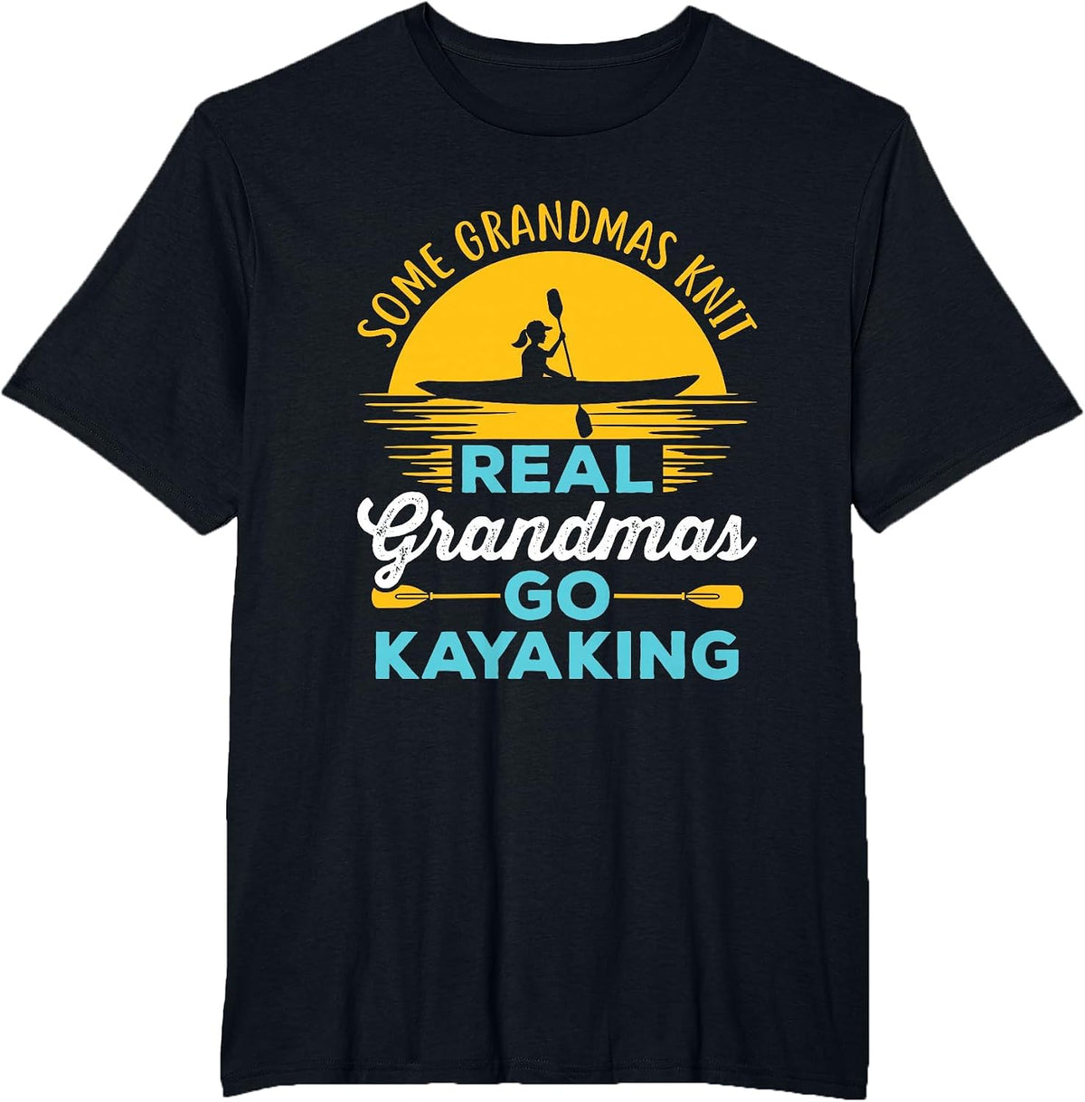 Real Grandmas Go Kayaking Yak Kayak Women Kayaker Canoe T-Shirt - Black