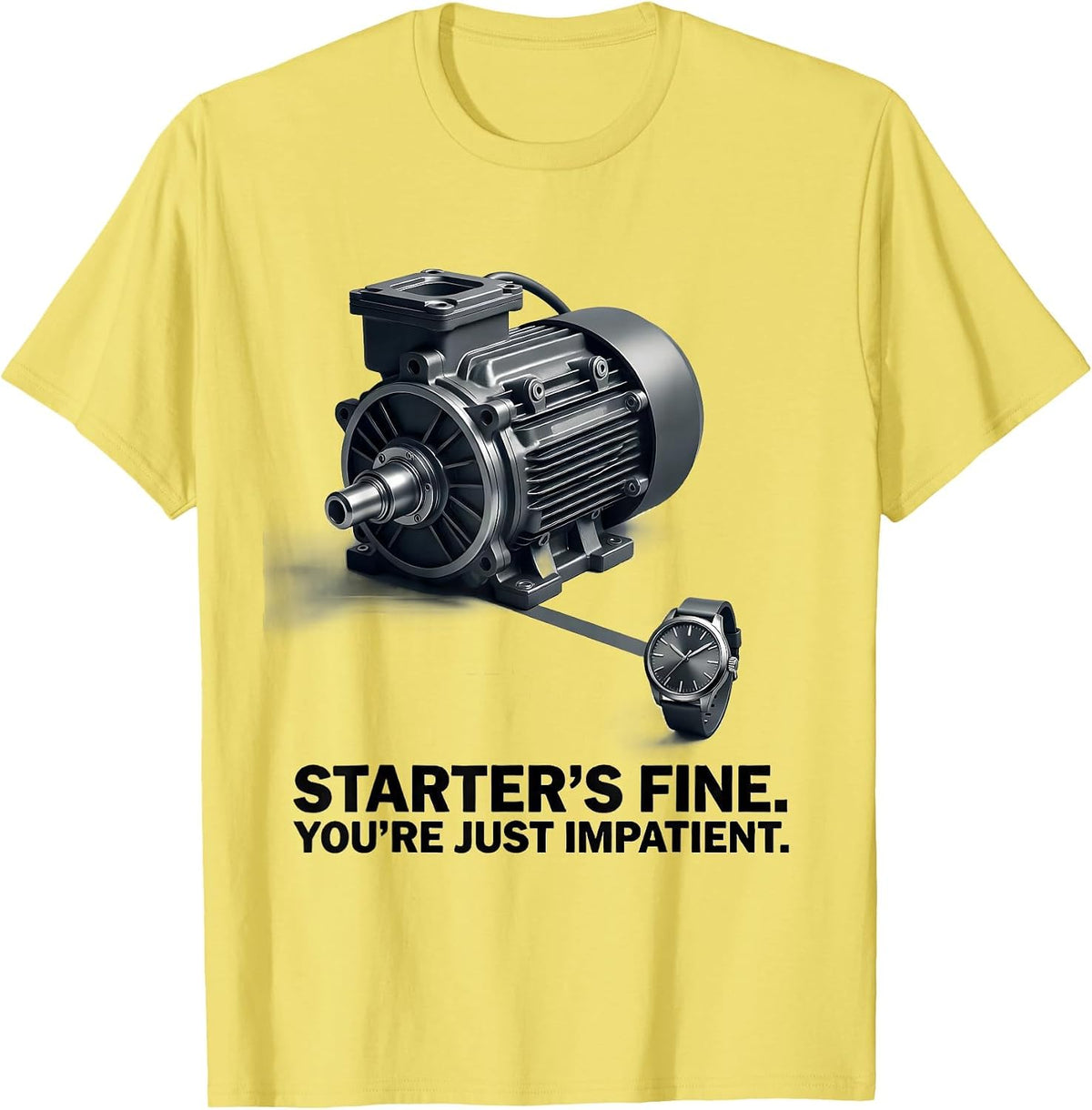 Men's Starter's Fine. You're Just Impatient Funny Mechanic Garage T-Shirt - Lemon Yellow