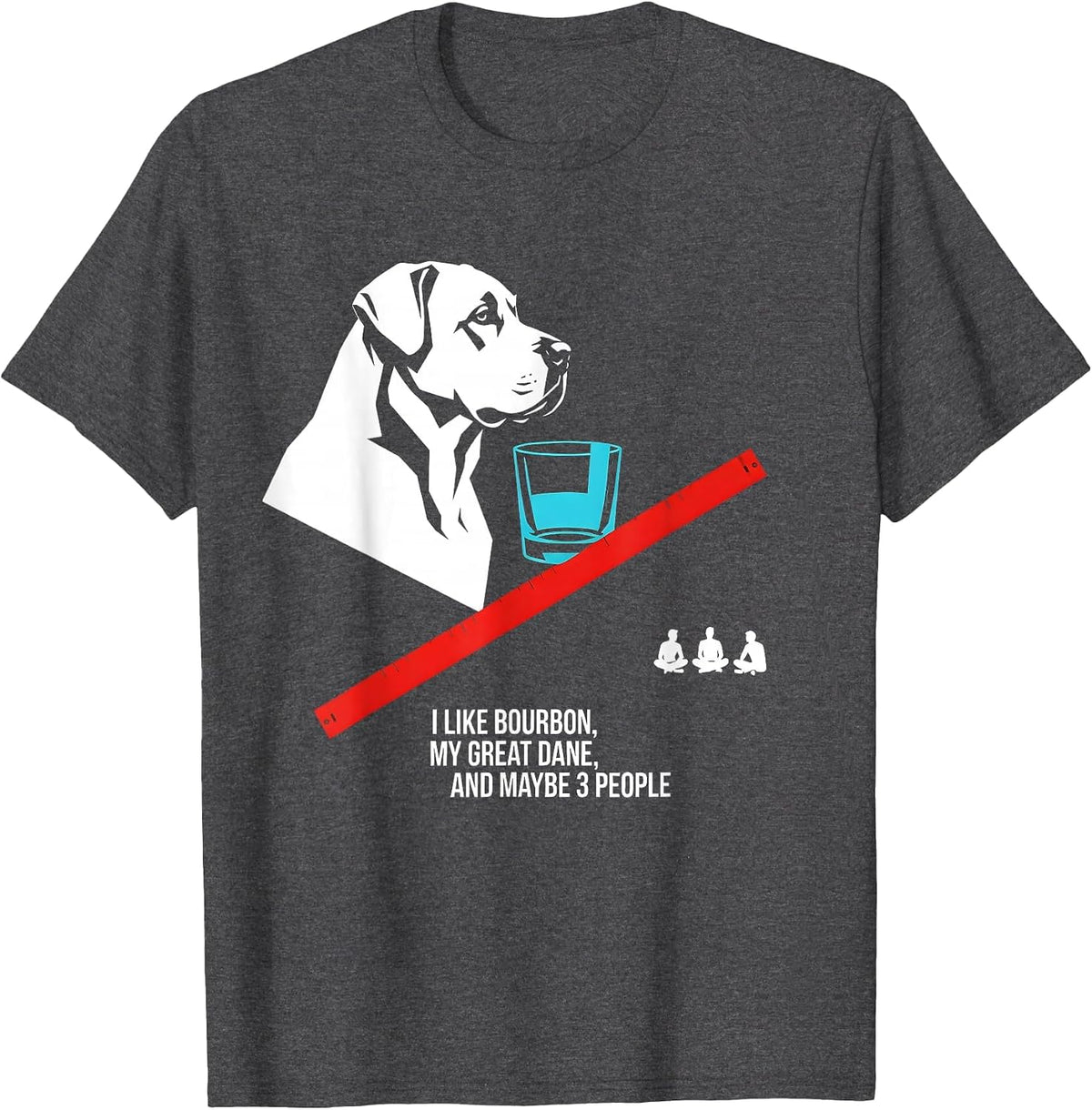 I Like Bourbon, My Great Dane, And Maybe 3 People Funny T-Shirt - Dark Heather Grey