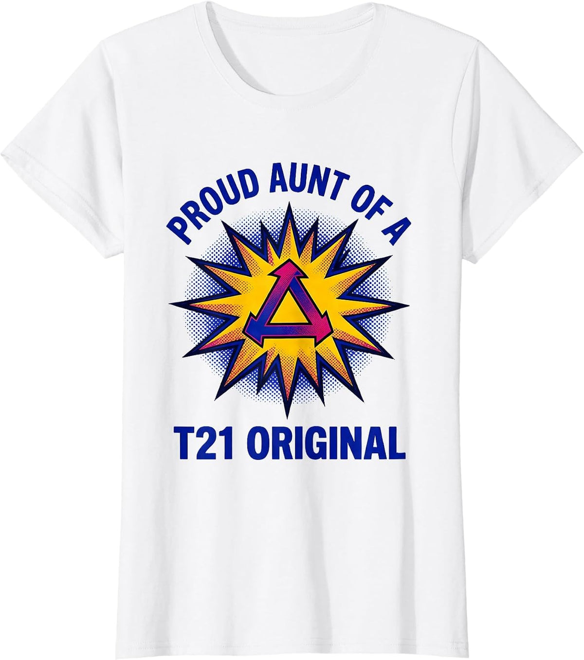 Proud Aunt Of A T21 Original Pop Art Down Syndrome Awareness T-Shirt - White
