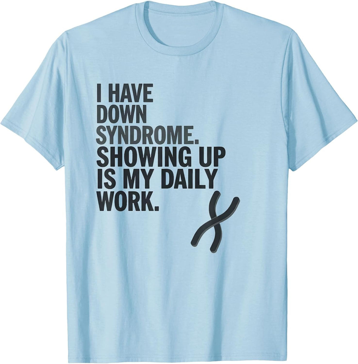 Men's I Have Down Syndrome Showing Up Is My Daily Work Awareness T-Shirt - Baby Blue