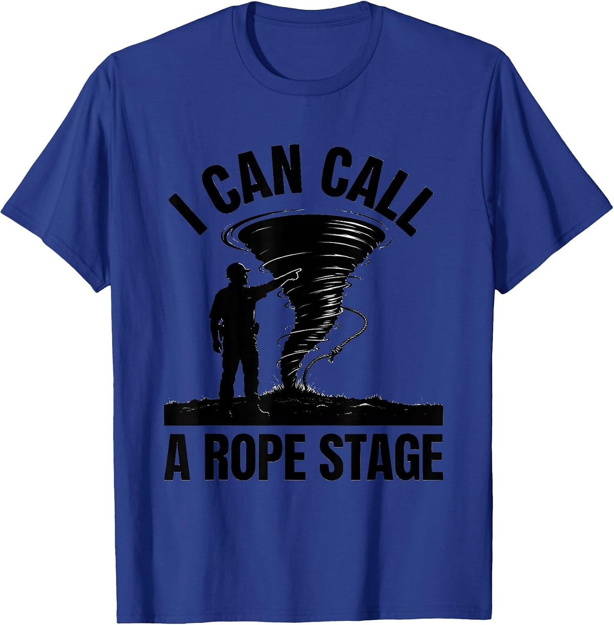 I Can Call A Rope Stage Funny Storm Chaser Meteorologist T-Shirt - Royal Blue