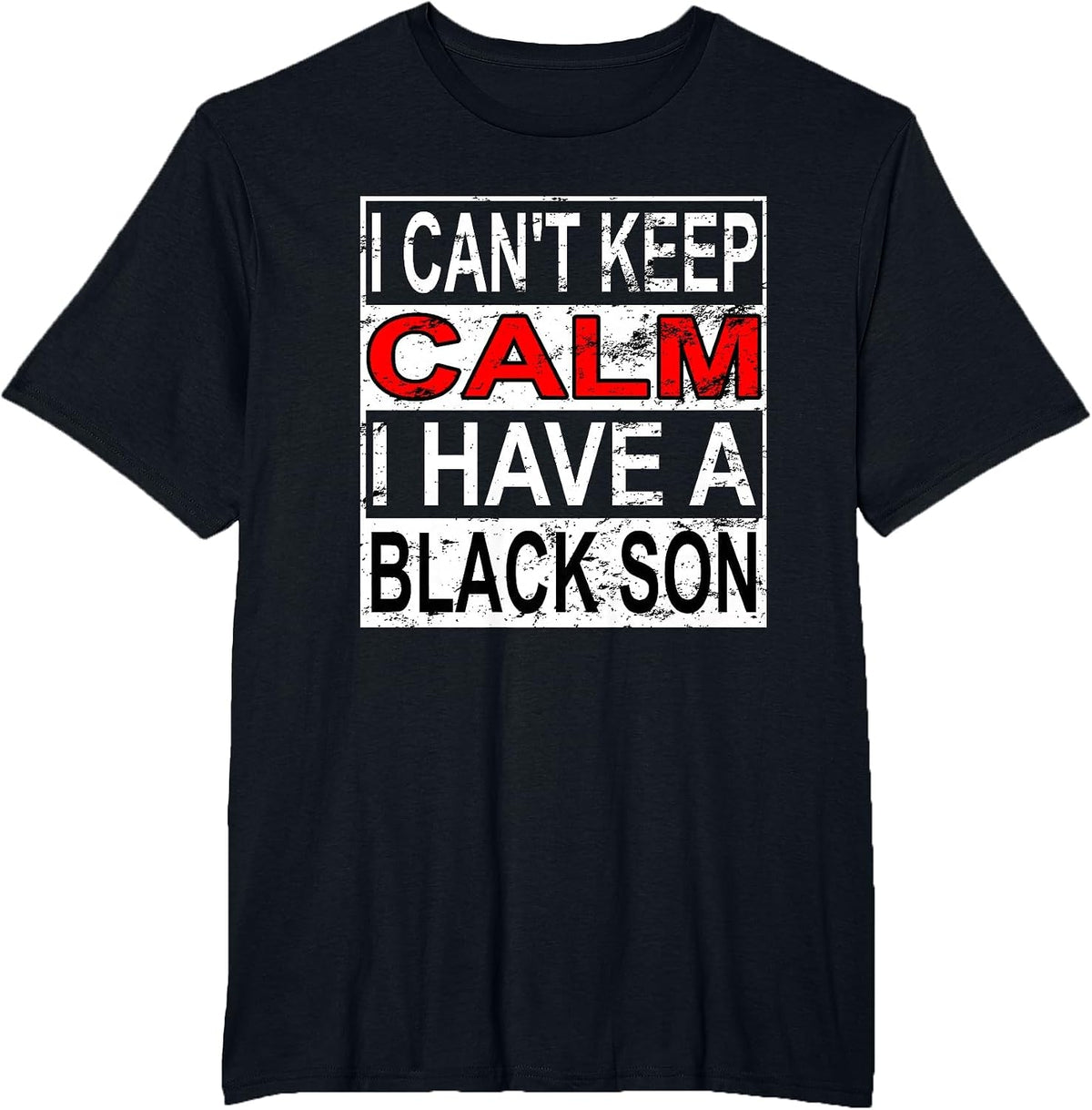 I Can't Keep Calm I Have A Black Son Black Lives Matter BLM T-Shirt - Black