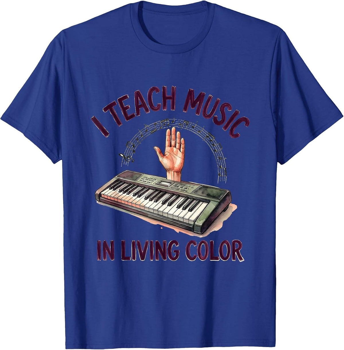 I Teach Music In Living Color Watercolor Music Teacher Gift T-Shirt - Royal Blue