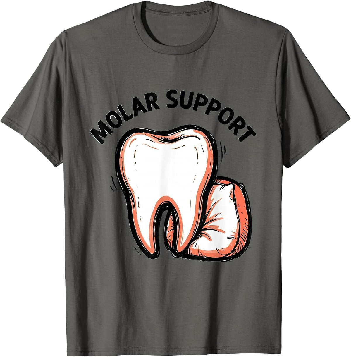 Molar Support Funny Dental Hygienist Dental Assistant Pun T-Shirt - Asphalt Grey