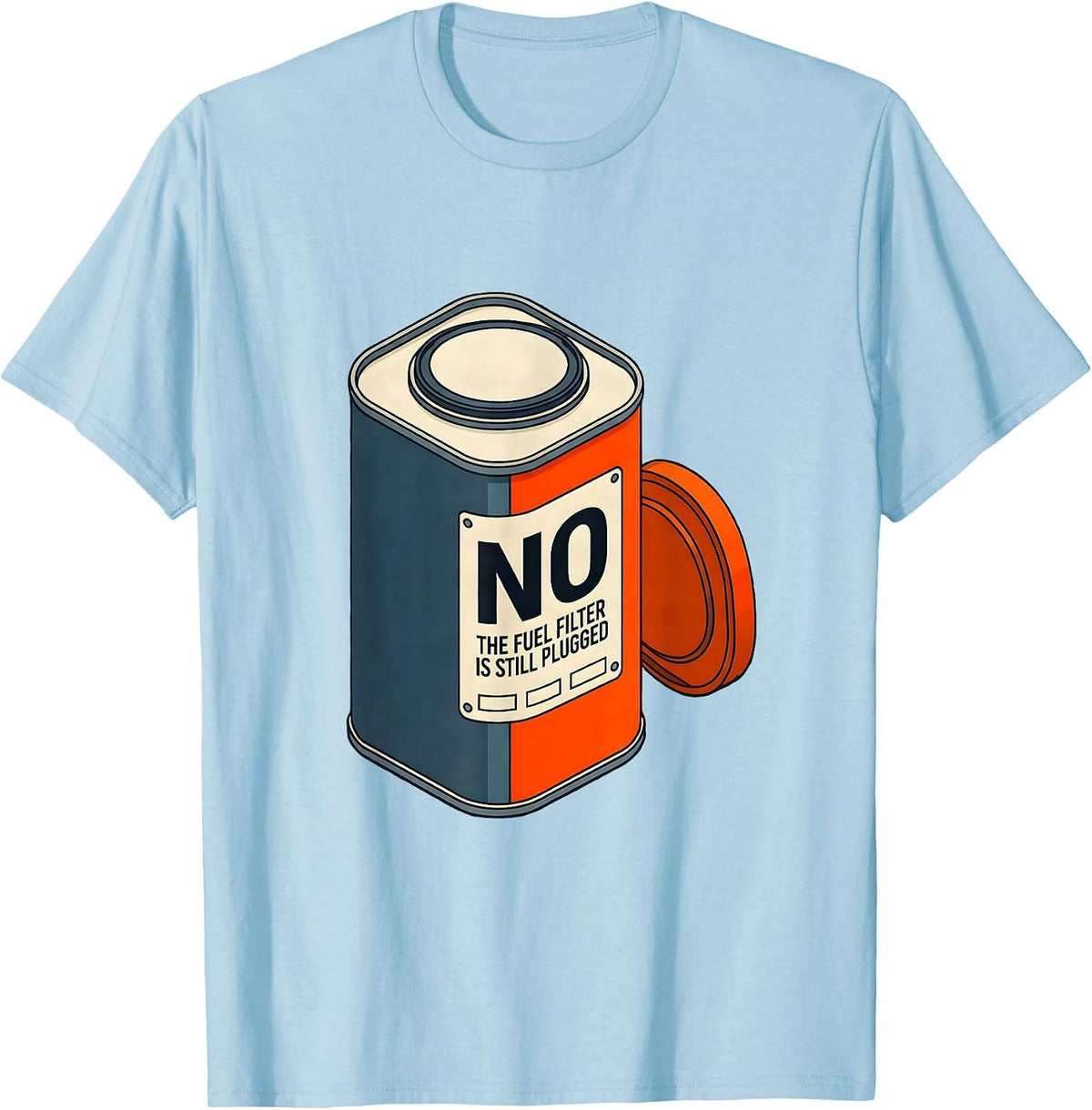 Men's No The Fuel Filter Is Still Plugged Funny Mechanic Garage T-Shirt - Baby Blue