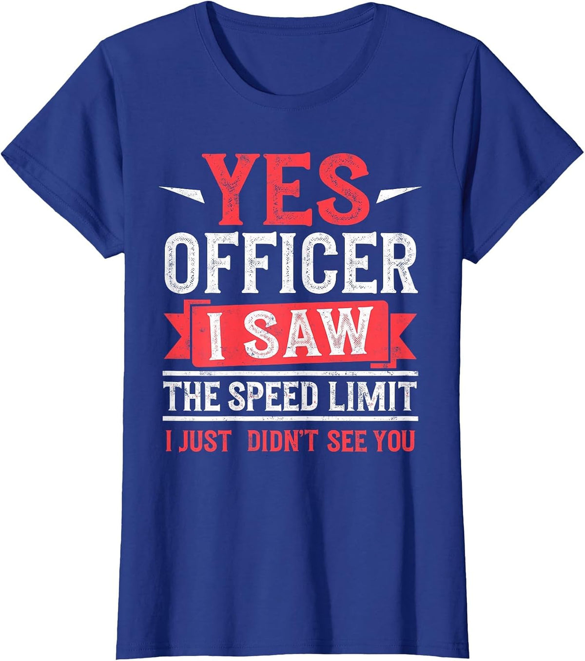Yes Officer I Saw The Speed Limit I Just Didn't See You T-Shirt - Royal Blue