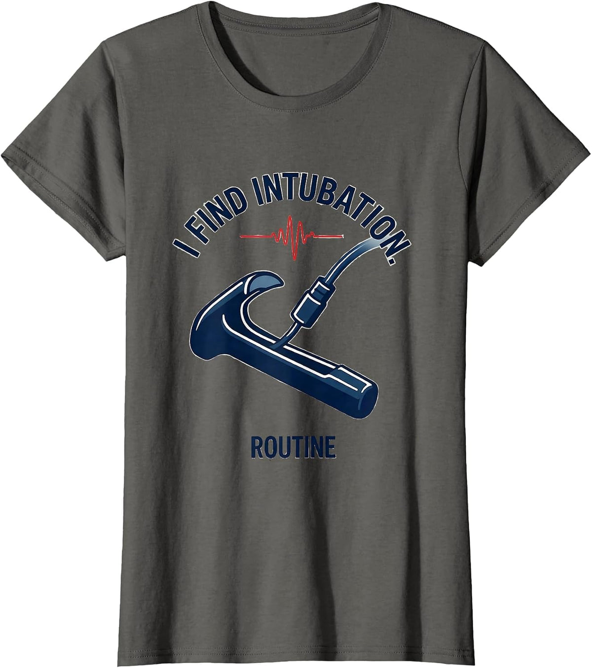 Women's I Find Intubation Routine Funny EMT Paramedic EMS Gift T-Shirt - Asphalt Grey