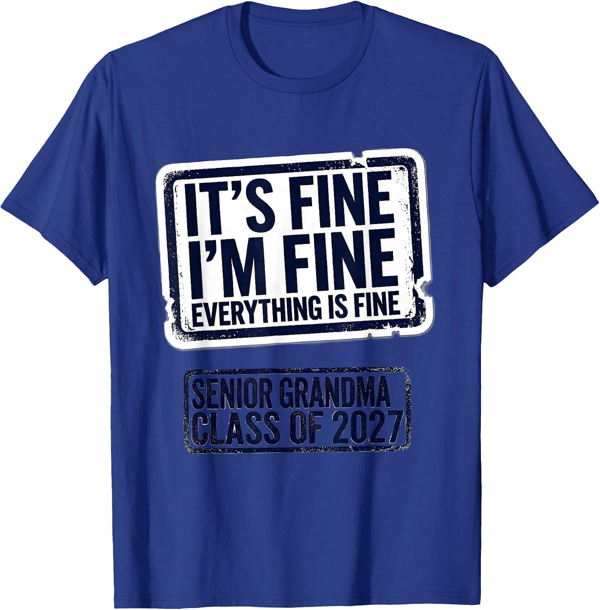 It's Fine I'm Fine Senior Grandma Class Of 2027 T-Shirt - Royal Blue