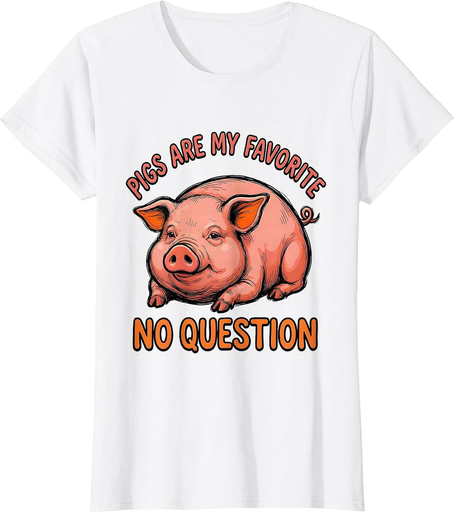 Women's Pigs Are My Favorite, No Question Funny Pig Lover Farm T-Shirt - White