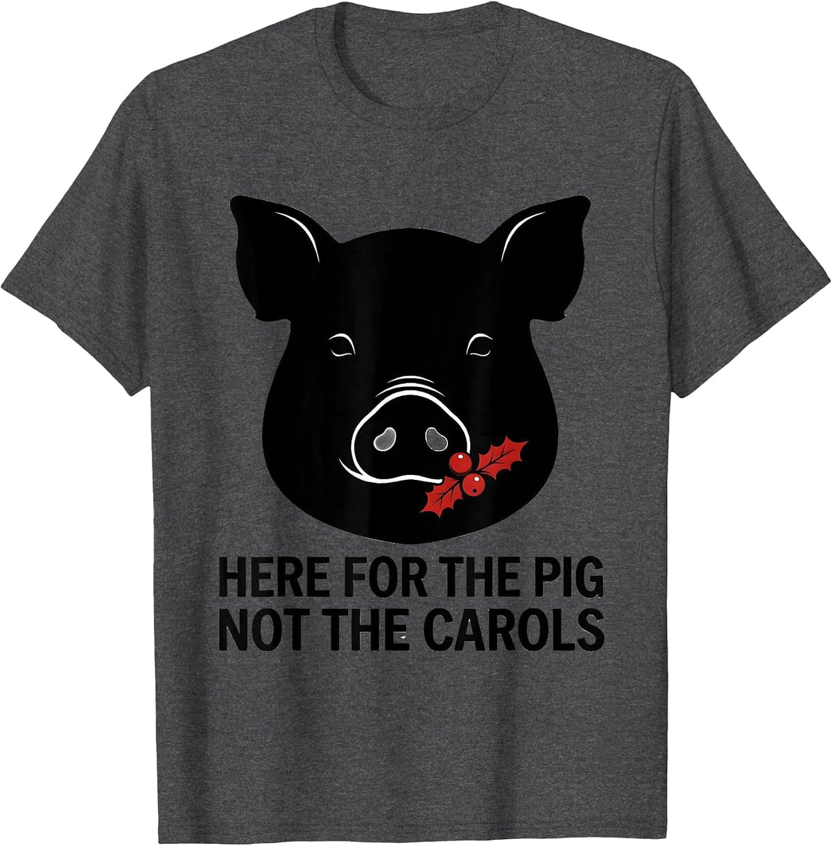 Here For The Pig, Not The Carols Funny Pig Lover Ugly T-Shirt - Dark Heather Grey