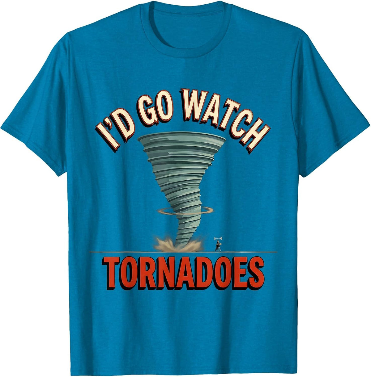 I'd Go Watch Tornadoes Funny Storm Chaser Meteorology T-Shirt - Sapphire Blue