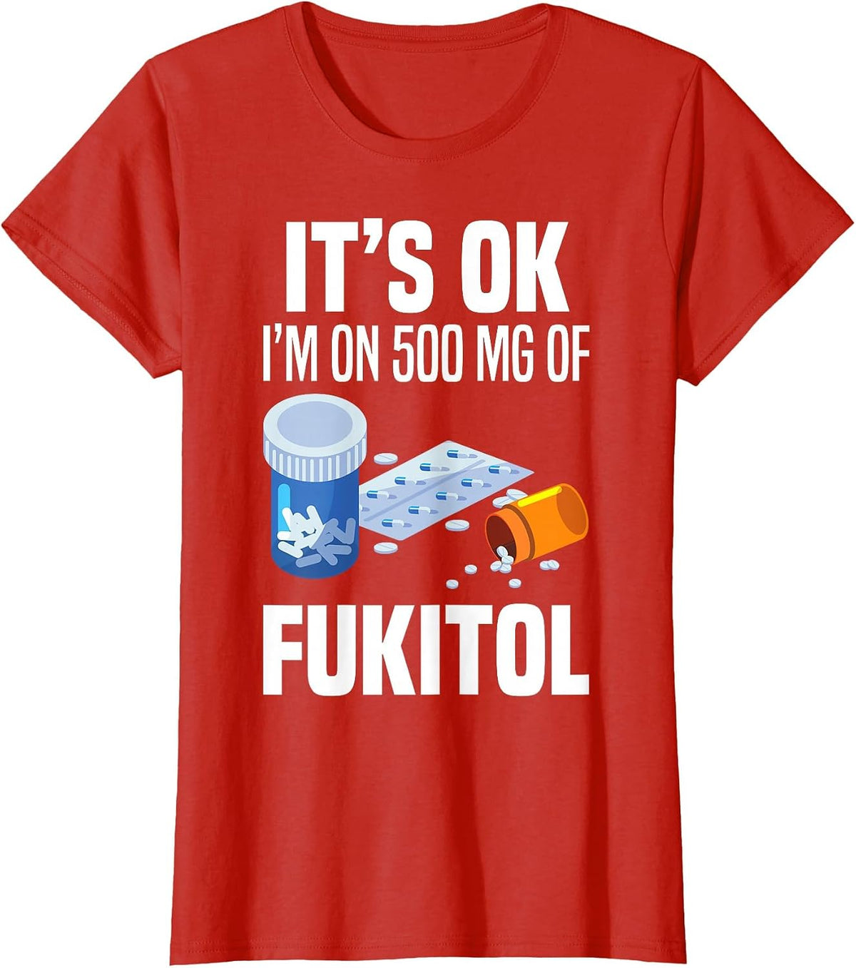 It's Ok I'm On 500 Mg of Fukitol Funny Saying Tee Shirt I Don't Care T-Shirt - Red