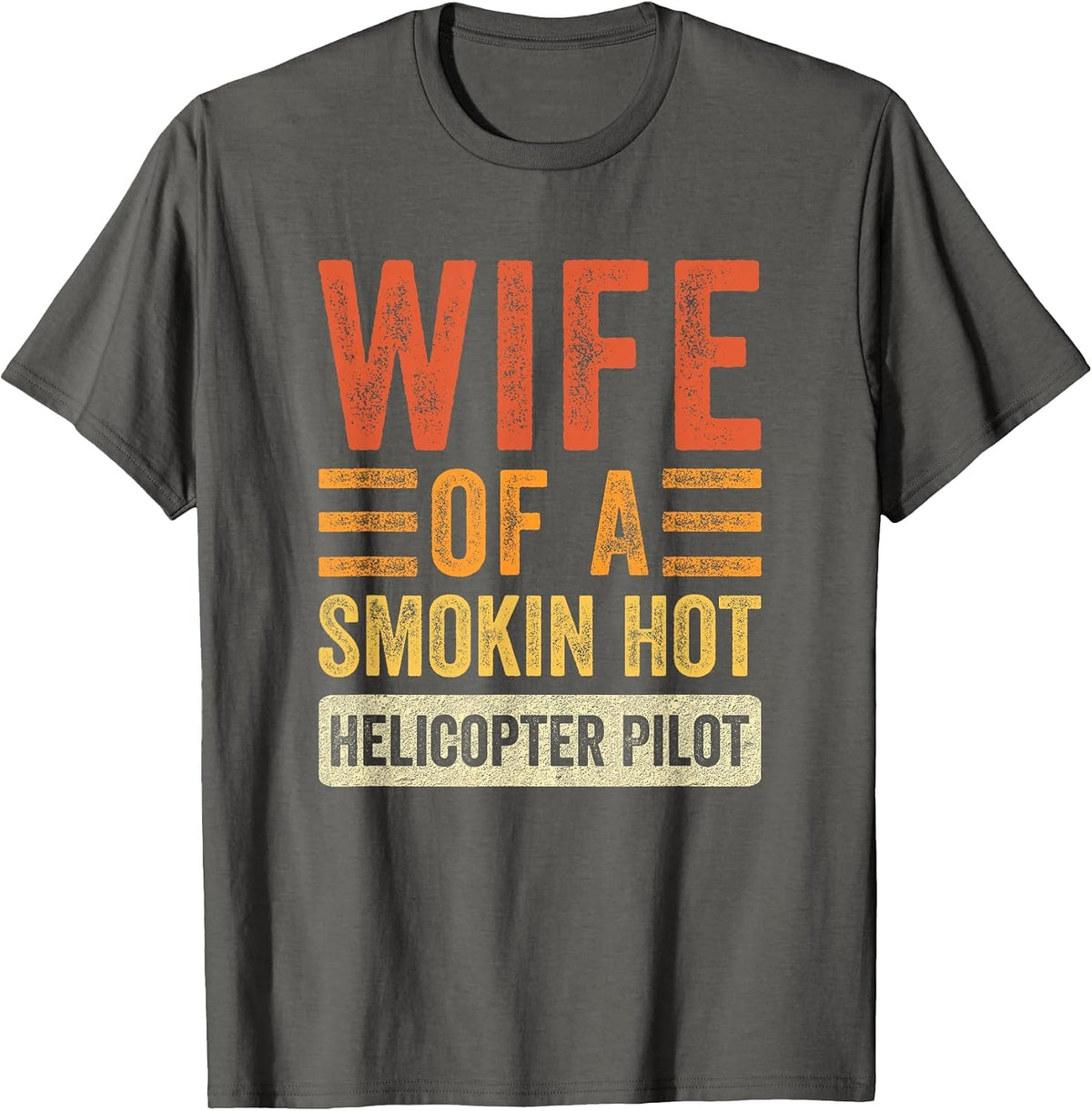 Wife of a Smokin Hot Helicopter Pilot Funny Husband Wife T-Shirt - Asphalt Grey