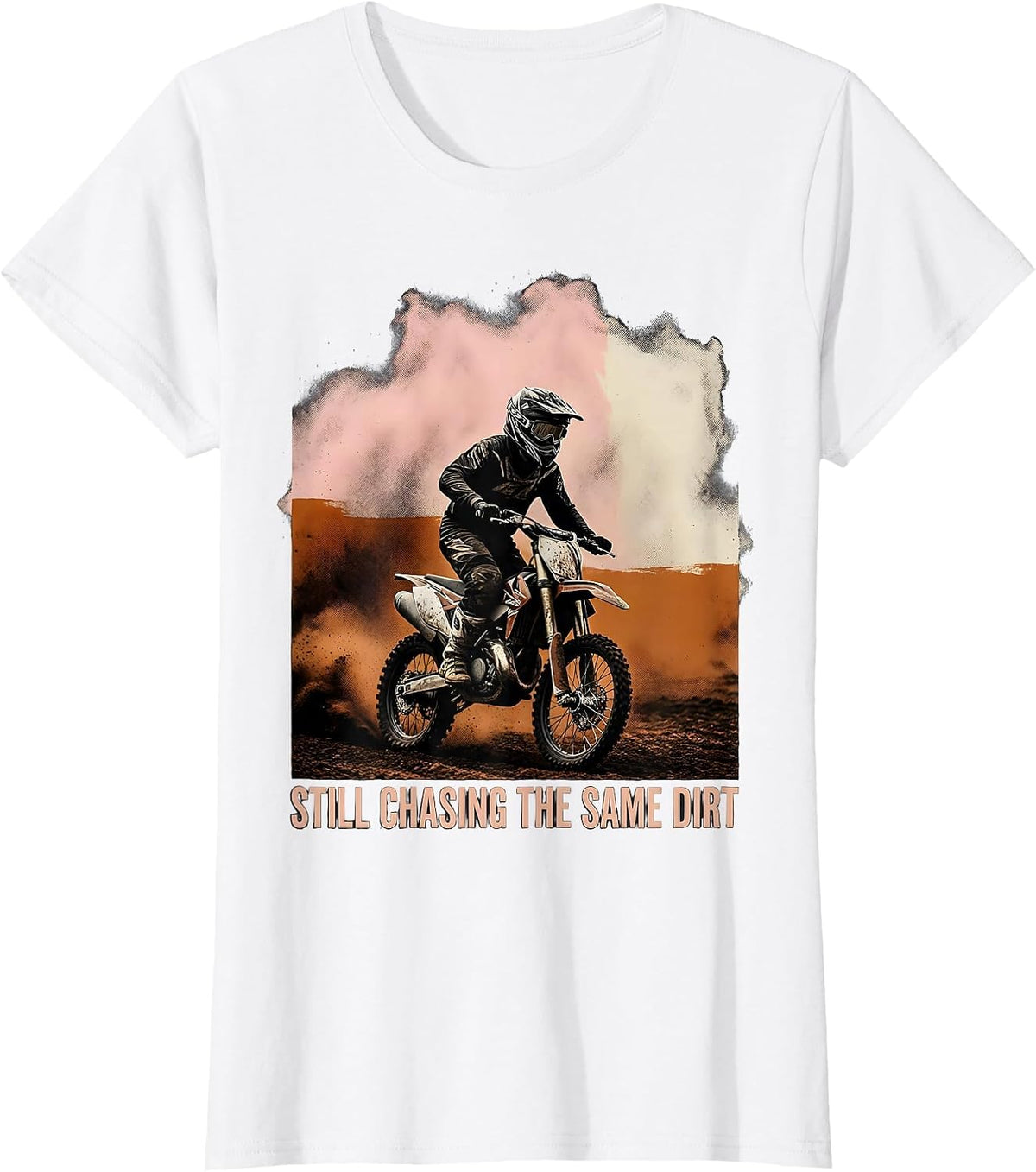 Still Chasing The Same Dirt Motocross Dirt Bike Rider Pride T-Shirt - White