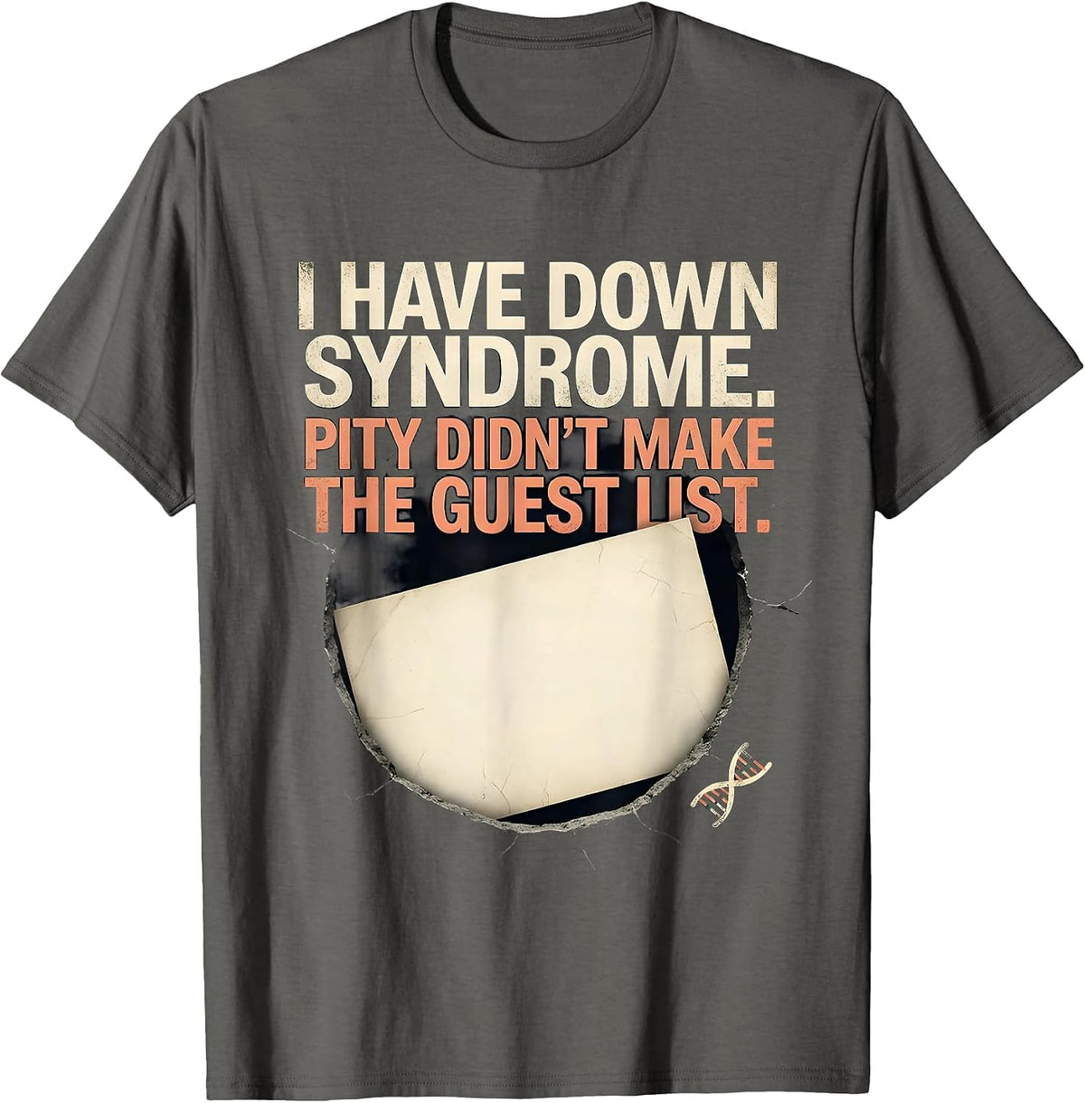 I Have Down Syndrome. Pity Didn't Make The Guest List. T-Shirt - Asphalt Grey