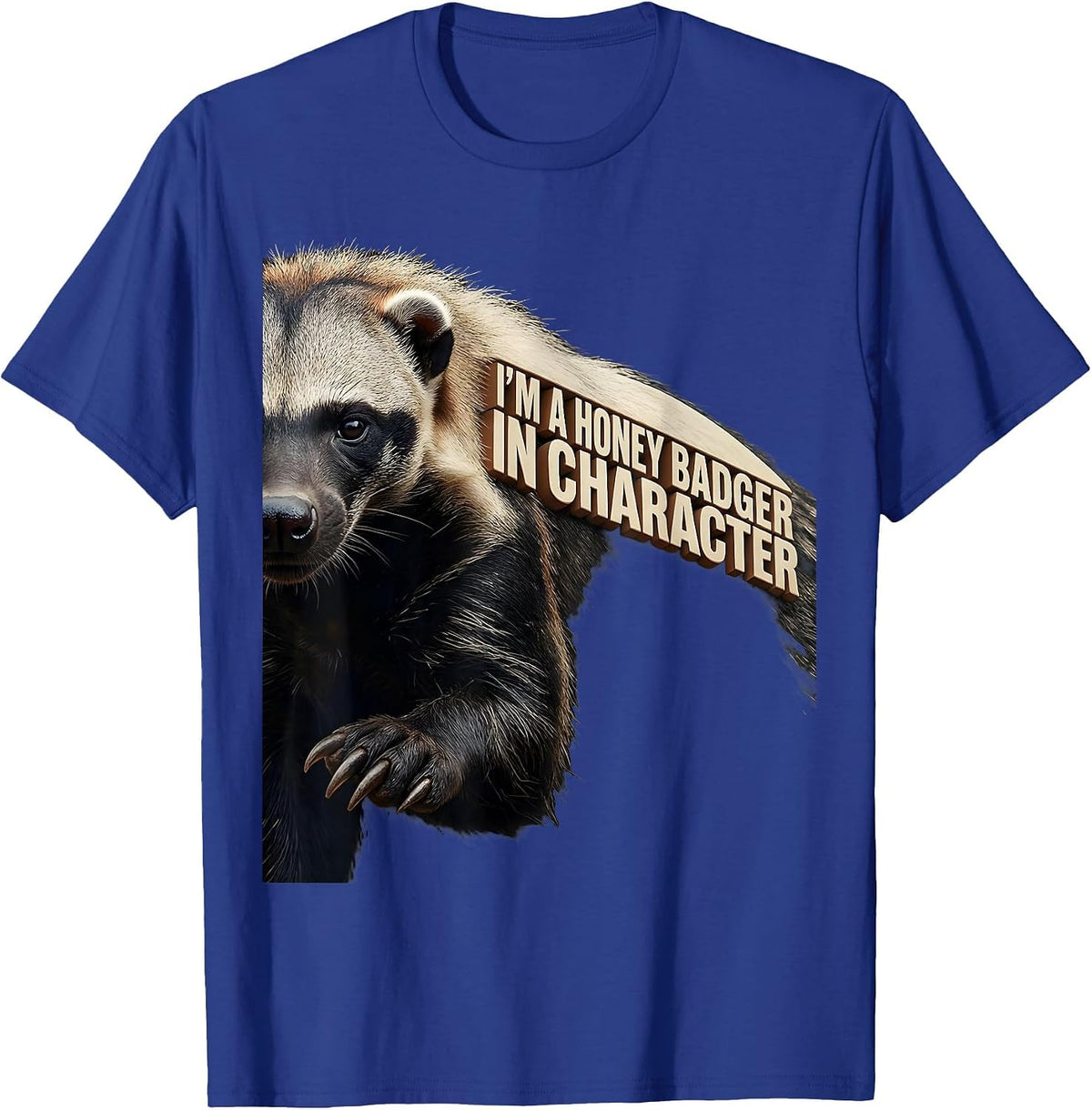 I'm A Honey Badger In Character Funny Animal Lover Humor T-Shirt - Royal Blue