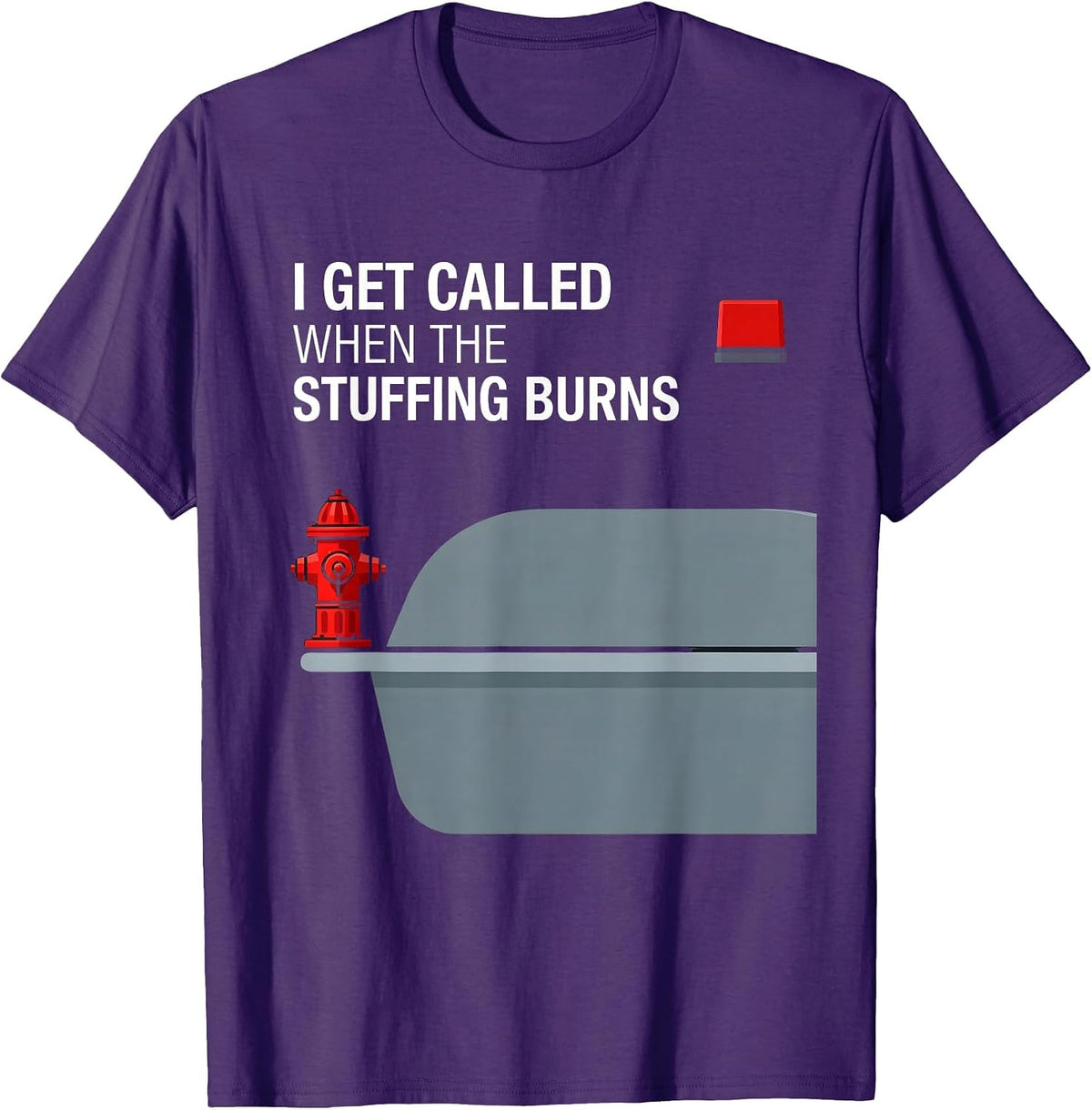 I Get Called When The Stuffing Burns Funny Firefighter T-Shirt - Purple