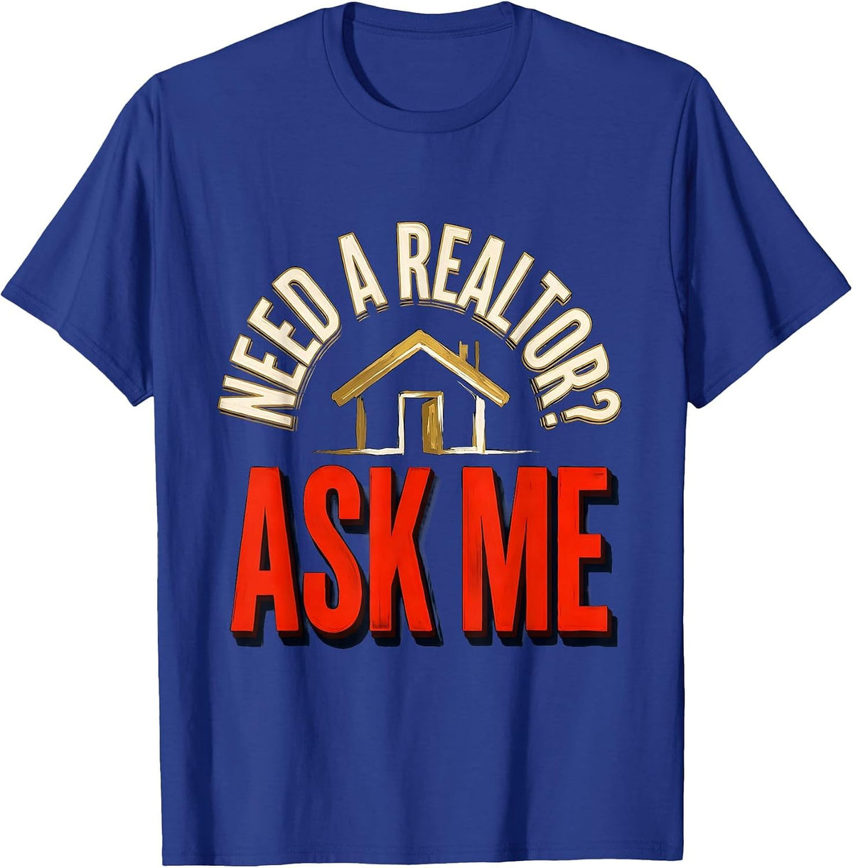 Need A Realtor? Ask Me Funny Realtor Real Estate Agent Gift T-Shirt - Royal Blue