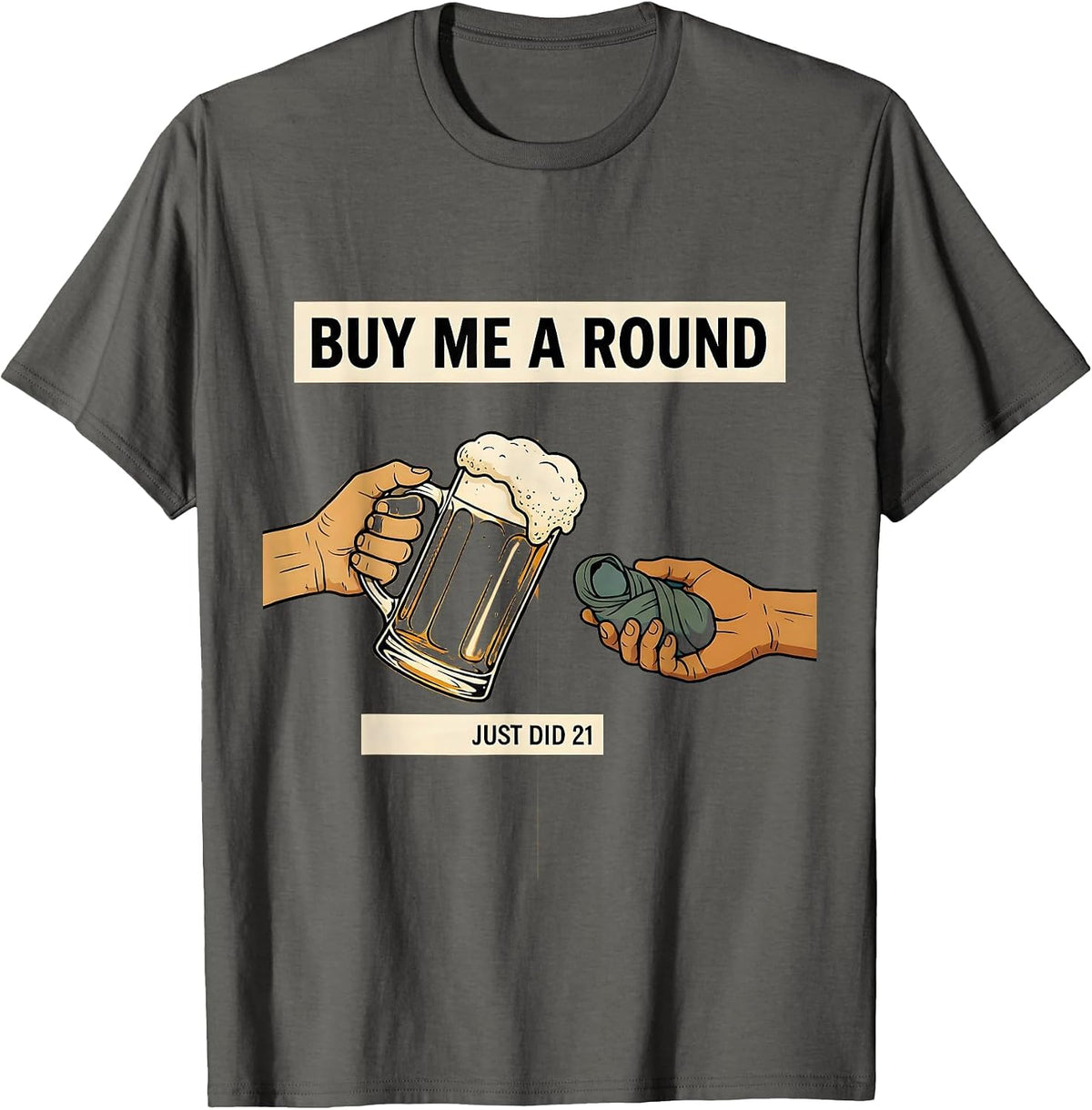 Men's Buy Me a Round, Just Did 21 Funny 21st Birthday Party Wear T-Shirt - Asphalt Grey