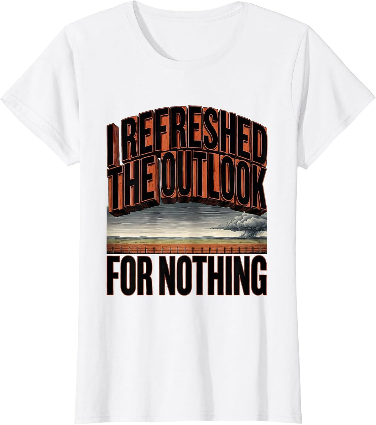 I Refreshed The Outlook For Nothing Storm Chaser Tornado T-Shirt - White