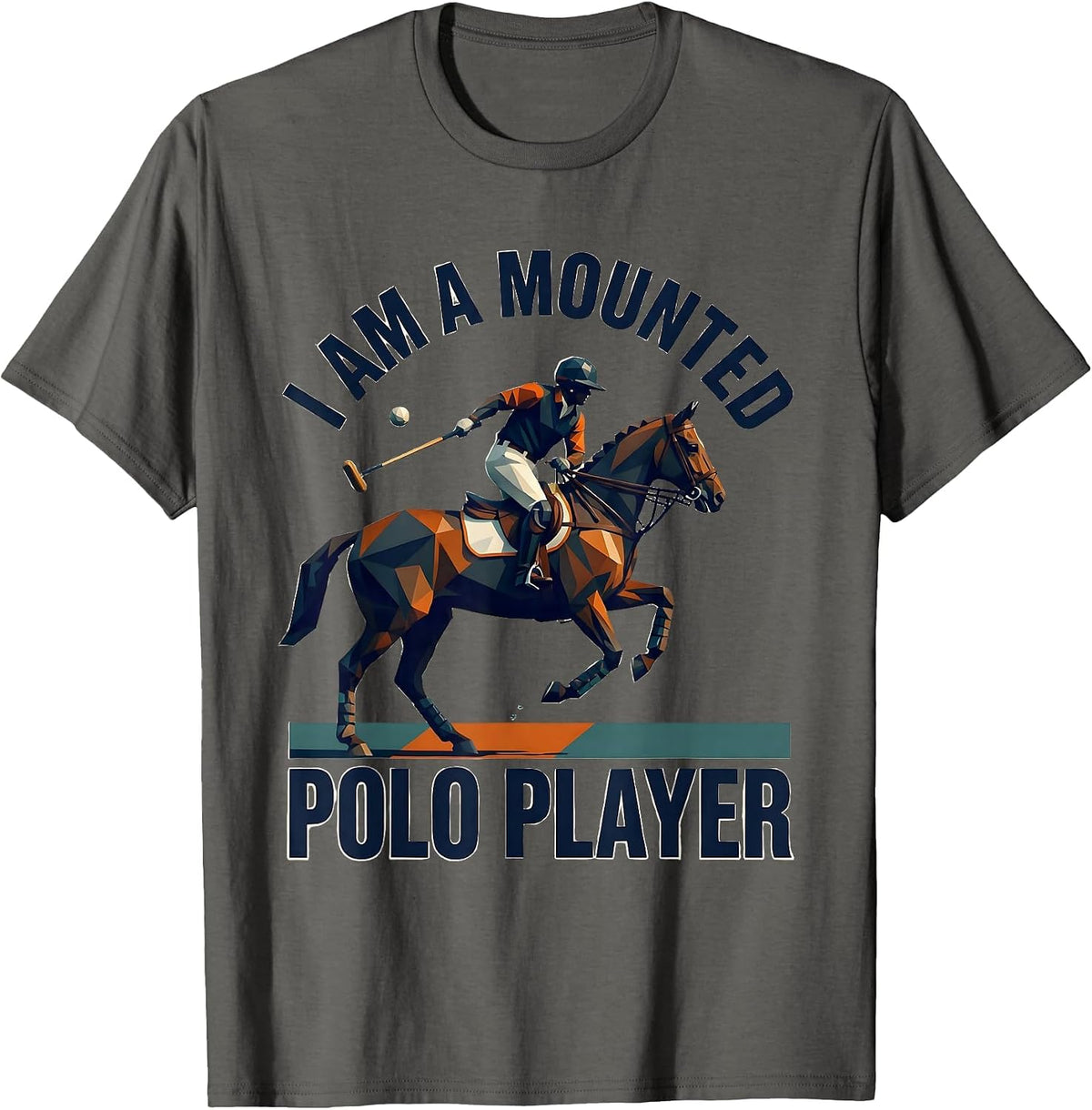 I Am A Mounted Polo Player Funny Equestrian Sport Fan Gift T-Shirt - Asphalt Grey