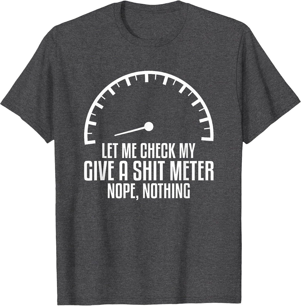 Let Me Check My Give A Shit Meter Nope Nothing Car Mechanic T-Shirt - Dark Heather Grey
