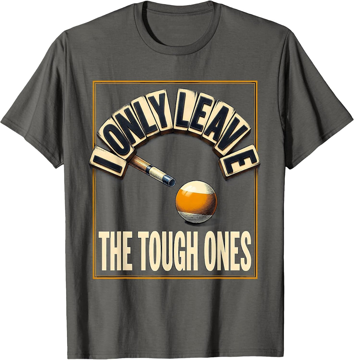 I Only Leave The Tough Ones Funny Billiards Pool Player T-Shirt - Asphalt Grey