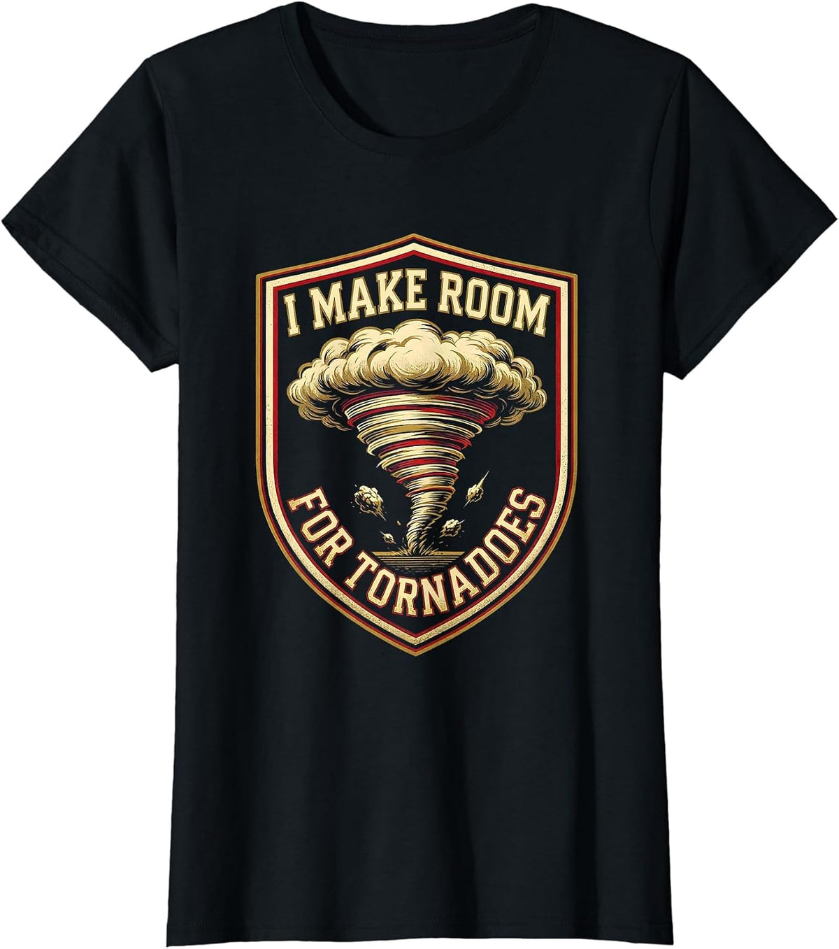 I Make Room For Tornadoes Sports Meteorology Storm Chaser T-Shirt - Black