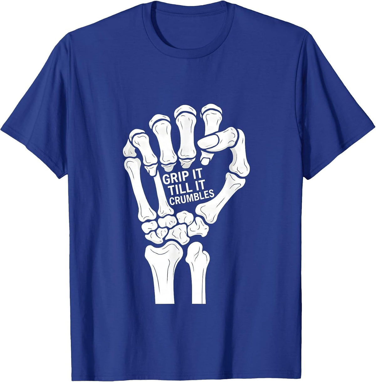 Skeleton Hands Grip It Till It Crumbles Design T-Shirt - Royal Blue