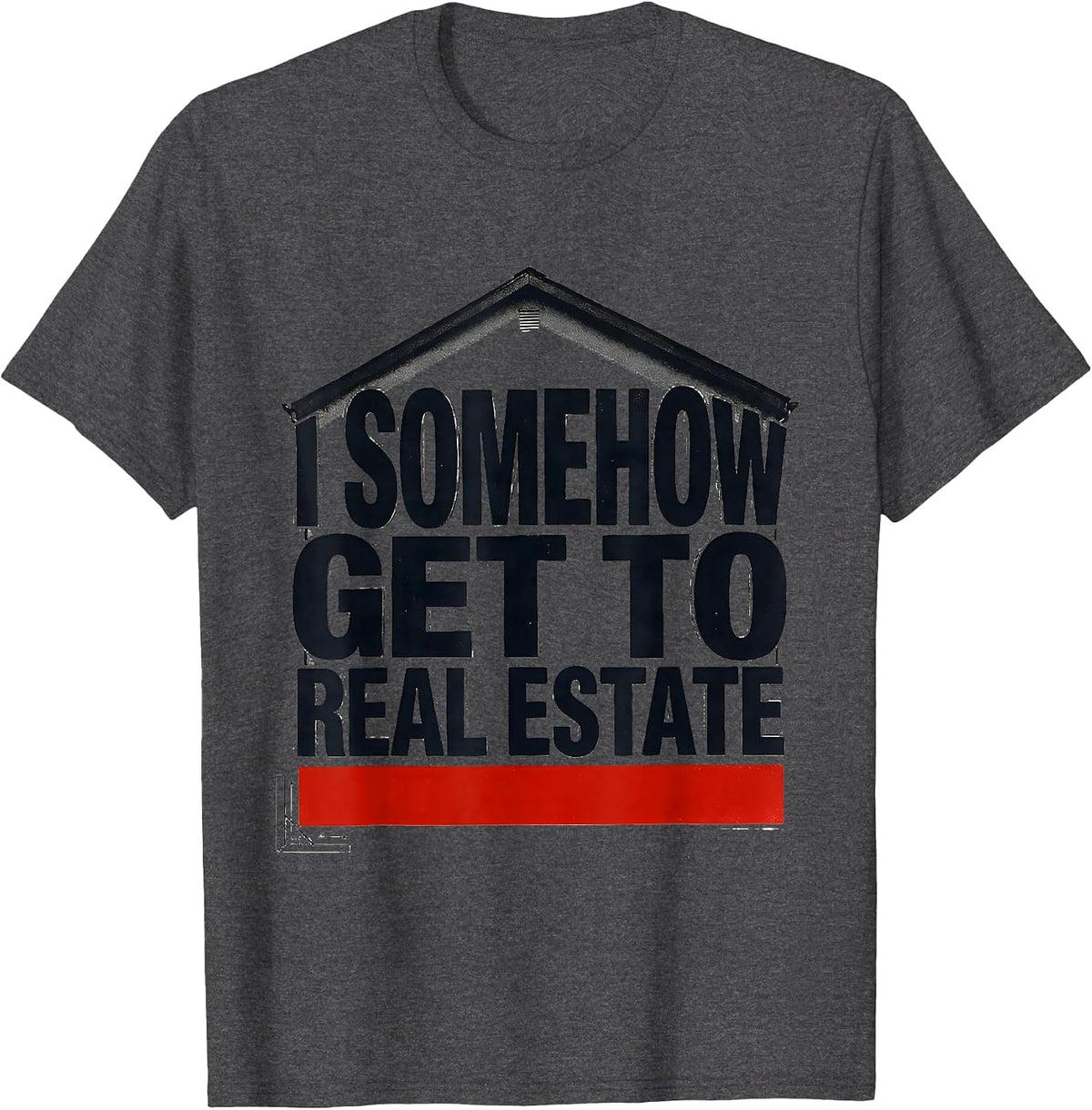 Men's I Somehow Get To Real Estate Funny Realtor Gift Realtor T-Shirt - Dark Heather Grey