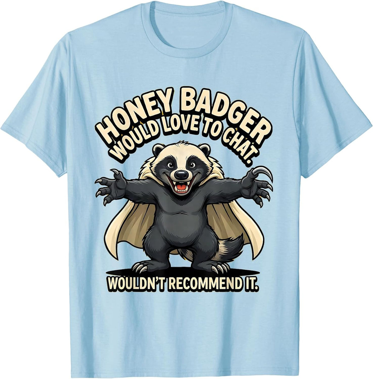 Men's Honey Badger Would Love To Chat. Wouldn't Recommend It. T-Shirt - Baby Blue
