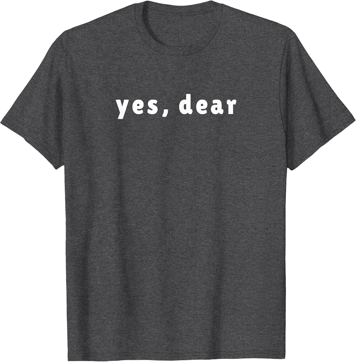 Yes Dear T-Shirt T-Shirt - Dark Heather Grey