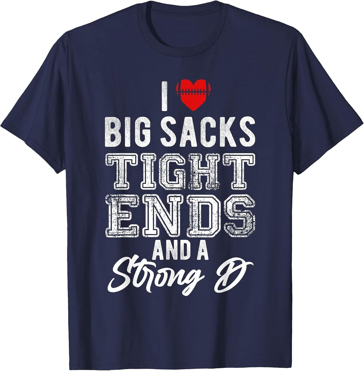 I Love Big Sacks Tight Ends and Strong D Funny Football T-Shirt - Navy Blue