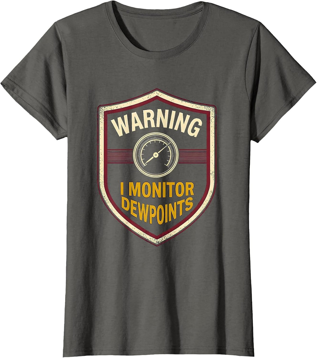Women's Warning: I Monitor Dewpoints Funny Meteorology Storm Chaser T-Shirt - Asphalt Grey