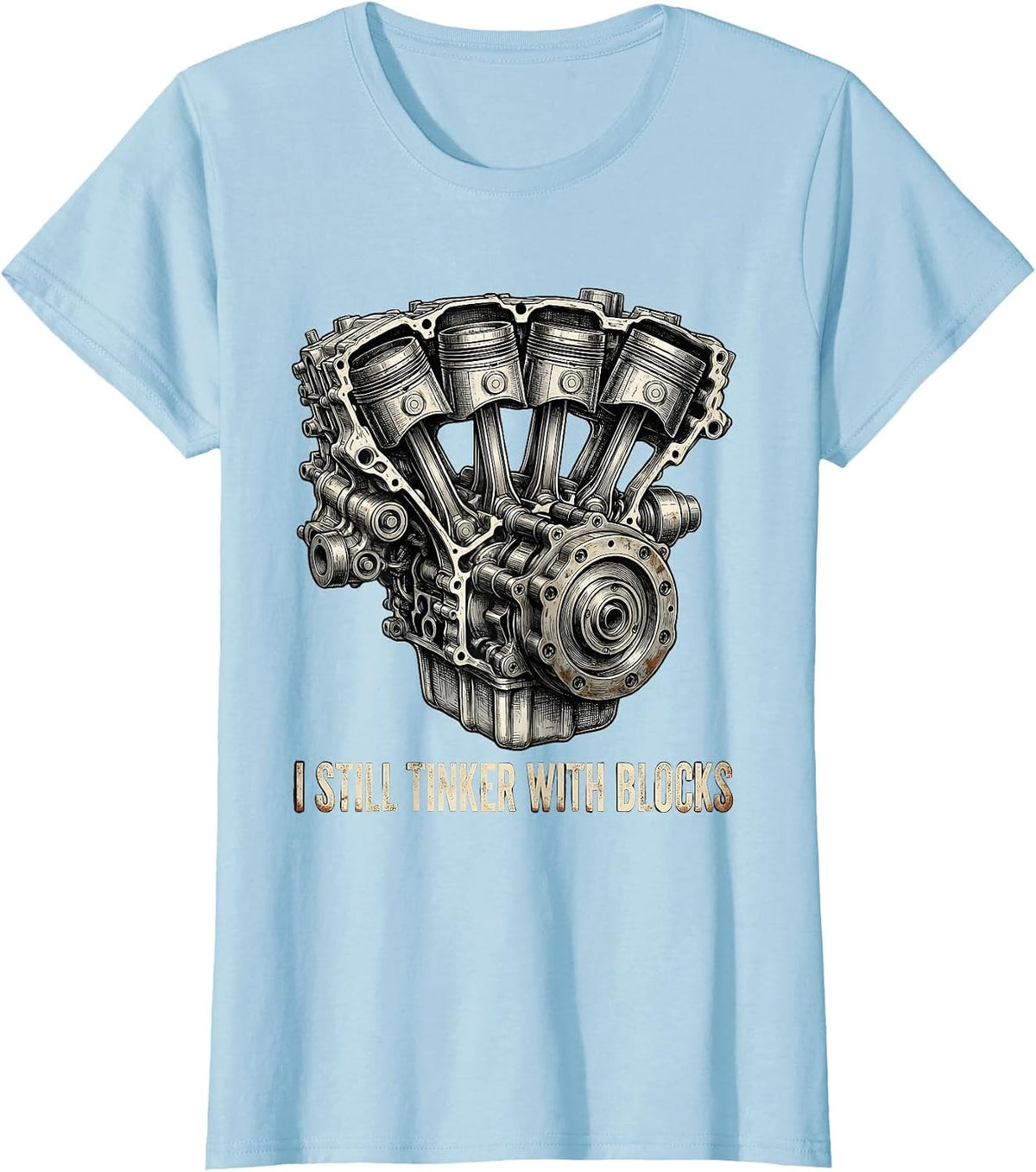 I Still Tinker With Blocks Distressed Mechanic Engine Humor T-Shirt - Baby Blue
